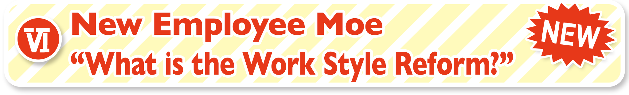 New Employee Moe“What is the Work Style Reform?”